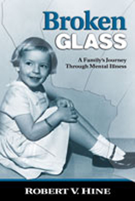 Broken Glass: A Family's Journey Through Mental Illness - Hine, Robert V, Professor