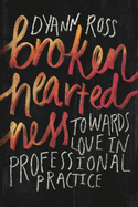 Broken-heartedness: Towards love in professional practice