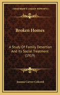 Broken Homes: A Study of Family Desertion and Its Social Treatment (1919)