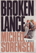Broken Lance - Sorensen, Michele R