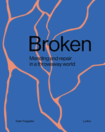 Broken: Mending and repair in a throwaway world