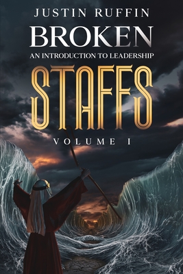 Broken Staffs: An Introduction to Leadership - Ruffin, Justin