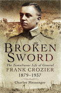 Broken Sword: The Tumultuous Life of General Frank Crozier 1897 - 1937