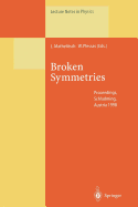 Broken Symmetries: Proceedings of the 37. Internationale Universitatswochen Fur Kern- Und Teilchenphysik, Schladming, Austria, February 28-March 7, 1998