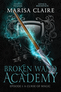 Broken Wand Academy: Episode 1: A Curse of Magic