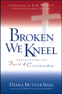 Broken We Kneel: Reflections on Faith and Citizenship