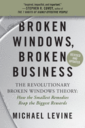 Broken Windows, Broken Business (Revised and Updated): The Revolutionary Broken Windows Theory: How the Smallest Remedies Reap the Biggest Rewards