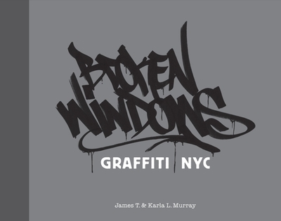 Broken Windows: Graffiti NYC - Murray, James T, and Murray, Karla L