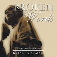 Broken Words: Pelicans Don T Live for Ever!