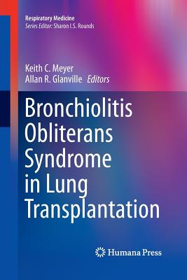 Bronchiolitis Obliterans Syndrome in Lung Transplantation - Meyer, Keith C (Editor), and Glanville, Allan R (Editor)