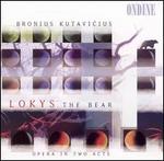 Bronius Kutavicius: Lokys the Bear - Arunas Malikenis (vocals); Audrius Rubezius (vocals); Giedrius Zalys (vocals); Inesa Linaburgyte (vocals);...