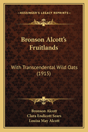 Bronson Alcotts Fruitlands: With Transcendental Wild Oats (1915)