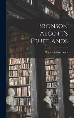 Bronson Alcott's Fruitlands - Sears, Clara Endicott