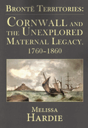 Bront Territories: Cornwall and the Unexplored Maternal Legacy, 1760-1870