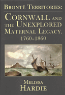 Bront Territories: Cornwall and the Unexplored Maternal Legacy, 1760-1870