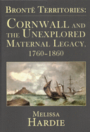 Bronte Territories: Cornwall and the Unexplored Maternal Legacy, 1760-1870