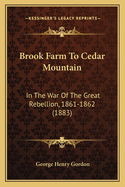 Brook Farm to Cedar Mountain: In the War of the Great Rebellion, 1861-1862 (1883)