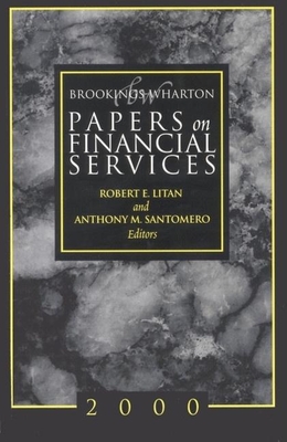 Brookings-Wharton Papers on Financial Services: 2000 - Litan, Robert E (Editor), and Santomero, Anthony M (Editor)