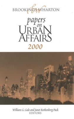 Brookings-Wharton Papers on Urban Affairs: 2000 - Gale, William G (Editor), and Pack, Janet Rothenberg, Professor (Editor)