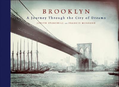 Brooklyn: A Journey Through the City of Dreams - Stonehill, Judith, and Morrone, Francis