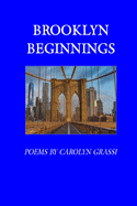 Brooklyn Beginnings: Poems by Carolyn Grassi