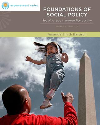 Brooks/Cole Empowerment Series: Foundations of Social Policy: Social Justice in Human Perspective - Barusch, Amanda Smith