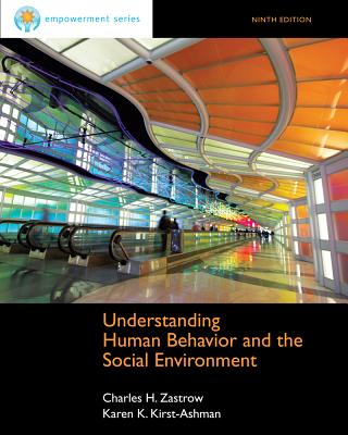 Brooks Cole Empowerment Series: Understanding Human Behavior and the Social Environment - Zastrow, Charles, and Kirst-Ashman, Karen