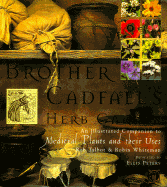 Brother Cadfael's Herb Garden: An Illustrated Companion to Medieval Plants and Their Uses