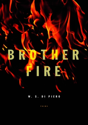 Brother Fire: Poems - Di Piero, W S