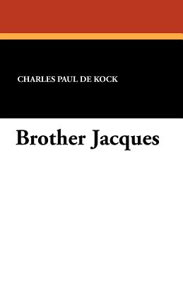 Brother Jacques - De Kock, Charles Paul, and Ives, George Burnham (Translated by)