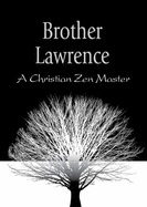 Brother Lawrence: a Christian Zen Master - Brother Lawrence