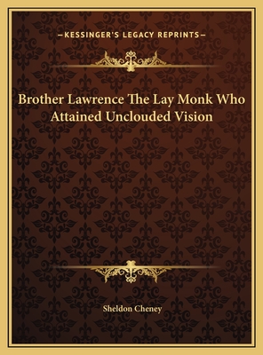 Brother Lawrence the Lay Monk Who Attained Unclouded Vision - Cheney, Sheldon