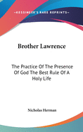 Brother Lawrence: The Practice Of The Presence Of God The Best Rule Of A Holy Life