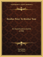 Brother Peter To Brother Tom: An Expostulatory Epistle (1788)