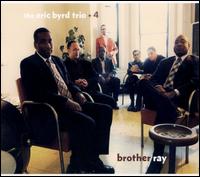 Brother Ray - The Eric Byrd Trio + 4