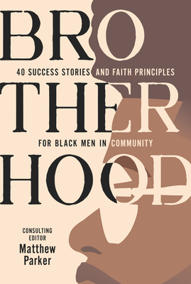 Brotherhood: 40 Success Stories and Faith Principles for Black Men in Community - Proctor Reeder, Diane (Editor), and Dinkins, Joyce (Editor), and Parker, Matthew (Consultant editor)