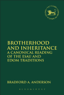 Brotherhood and Inheritance: A Canonical Reading of the Esau and Edom Traditions