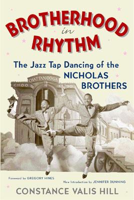Brotherhood in Rhythm: The Jazz Tap Dancing of the Nicholas Brothers - Hill, Constance Valis