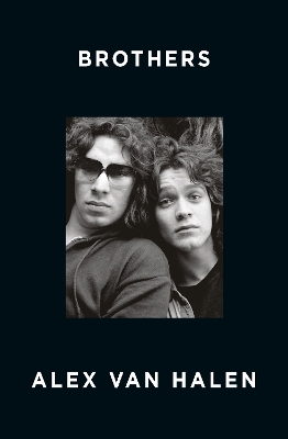 Brothers: A deep and personal family memoir from the co-founder of rock band Van Halen with exclusive behind-the-scenes content, for readers of Dave Grohl, Rick Rubin and Jim Moginie - van Halen, Alex