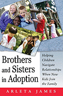 Brothers and Sisters in Adoption: Helping Children Navigate Relationships When New Kids Join the Family