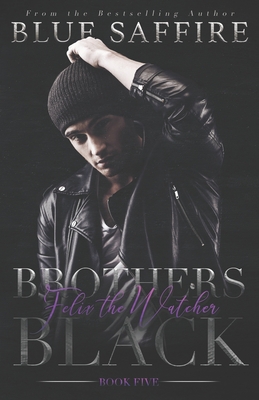 Brothers Black 5: Felix The Watcher - Fair, Katrina (Editor), and Saffire, Blue