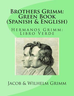 Brothers Grimm: Green Book (Spanish-English): Hermanos Grimm: Libro Verde - Viedma, Jose S (Translated by), and Hunt, Margaret (Translated by), and Marcel, Nik (Translated by)