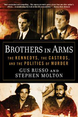 Brothers in Arms: The Kennedys, the Castros, and the Politics of Murder - Russo, Gus, and Molton, Stephen