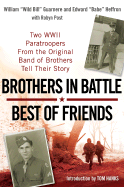 Brothers in Battle, Best of Friends: Two WWII Paratroopers from the Original Band of Brothers Tell Their Story - Guarnere, William, and Heffron, Edward, and Post, Robyn