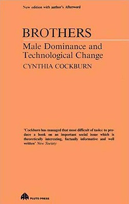 Brothers: Male Dominance and Technological Change - Cockburn, Cynthia, Dr.