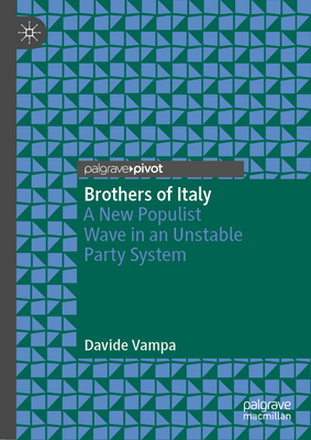 Brothers of Italy: A New Populist Wave in an Unstable Party System - Vampa, Davide