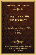 Brougham And His Early Friends V3: Letters To James Loch, 1798-1809 (1908)