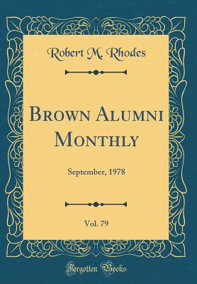 Brown Alumni Monthly, Vol. 79: September, 1978 (Classic Reprint) - Rhodes, Robert M