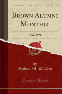 Brown Alumni Monthly, Vol. 86: April, 1986 (Classic Reprint)