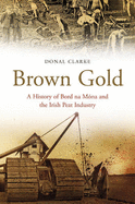 Brown Gold: A History of Bord Na Mona and the Irish Peat Industry